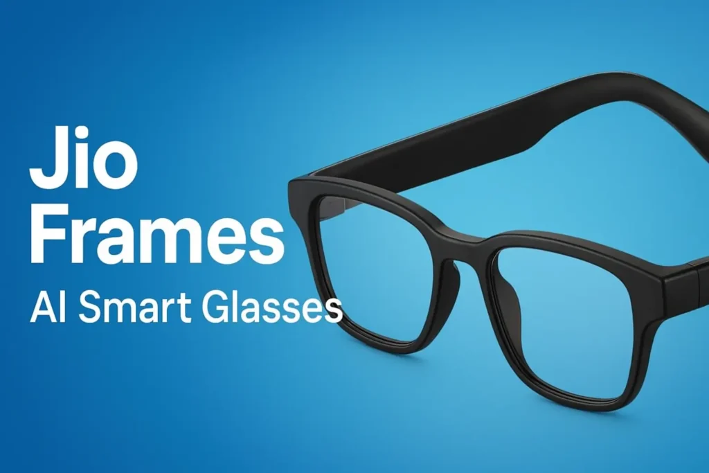 JioFrames AI Smart Glasses भारत में लॉन्च 2025 JioFrames AI Smart Glasses 2025 में भारत में लॉन्च, AI फीचर्स जैसे रियल टाइम ट्रांसलेशन, Riya Voice और क्लाउड सपोर्ट के साथ